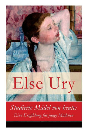 Studierte Mädel von heute: Eine Erzählung für junge Mädchen