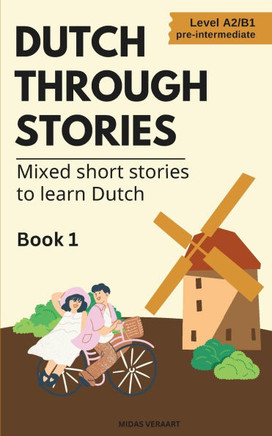 Dutch Through Stories: Mixed short stories to learn Dutch (A2/B1)
