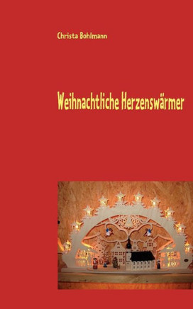Weihnachtliche Herzenswärmer: Wahre und fantastische Kurzgeschichten