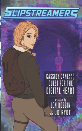 Cassidy Cane and the Quest for the Digital Heart : A Slipstreamers Adventure