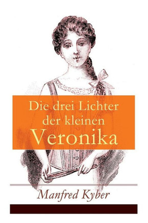 Die drei Lichter der kleinen Veronika: Roman einer Kinderseele in dieser und jener Welt