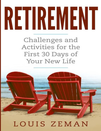Retirement Planning : Challenges And Activities For The First 30 Days Of Your New Life (Retirement Gifts)