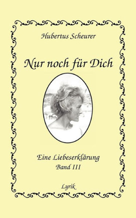 Nur noch für Dich, Band III: Eine Liebeserklärung