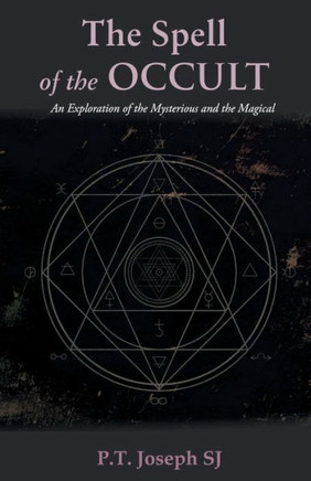 The Spell of the Occult: An Exploration of the Mysterious and the Magical