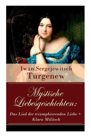 Mystische Liebesgeschichten: Das Lied der triumphierenden Liebe  Klara Militsch: Zwei Novellen des Autors von ""Väter und Söhne"", ""Die lebendige Re