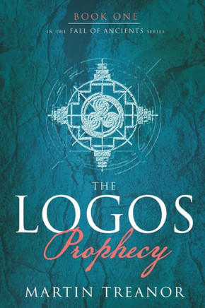 The Logos Prophecy (Fall Of Ancients Book 1)