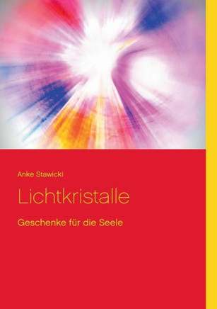 Lichtkristalle: Geschenke für die Seele