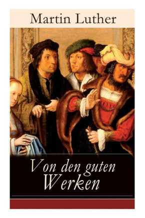 Von den guten Werken: Die 10 Gebote in Briefform an Johann, Herzog von Sachsen