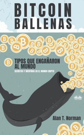 Bitcoin Ballenas: Tipos que Engañaron al Mundo (Secretos y Mentiras en el Mundo Cripto)