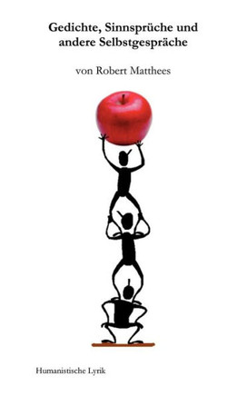 Gedichte, Sinnsprüche und andere Selbstgespräche: Humanistische Lyrik