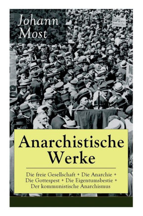 Anarchistische Werke: Die freie Gesellschaft  Die Anarchie  Die Gottespest  Die Eigentumsbestie  Der kommunistische Anarchismus: Die Pri