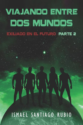 Viajando entre dos mundos: Exiliado en el futuro Parte2