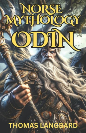 Norse Mythology Odin: The All-Father's Odyssey to Unveil the Mysteries of the Universe