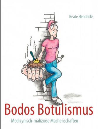 Bodos Botulismus: Medizynisch-maliziöse Machenschaften
