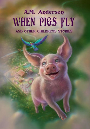 When pigs fly: And Other Children's Stories