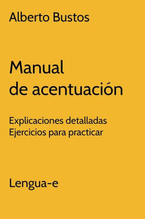 Manual de acentuación: Explicaciones detalladas. Ejercicios para practicar