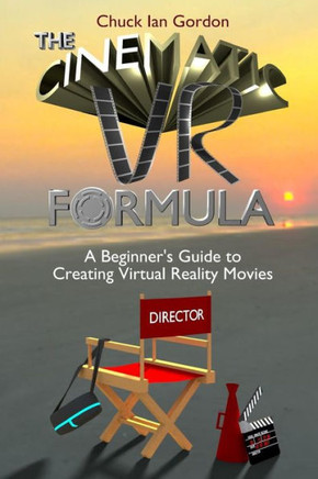 The Cinematic VR Formula: A Beginner's Guide to Creating Virtual Reality Movies