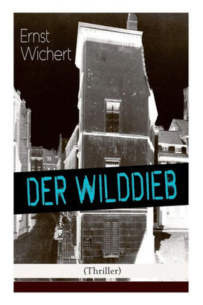 Der Wilddieb (Thriller): Spannender Krimi des Autors von Heinrich von Plauen und Der Bürgermeister von Thorn
