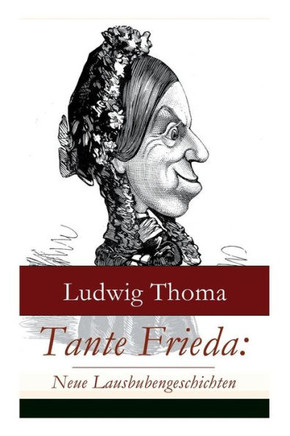 Tante Frieda: Neue Lausbubengeschichten: Ein Klassiker der bayerischen Literatur gewürzt mit Humor und Satire