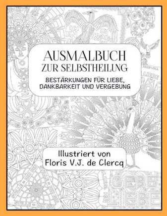 Ausmalbuch zur Selbstheilung: Bestärkungen für Liebe, Dankbarkeit und Vergebung