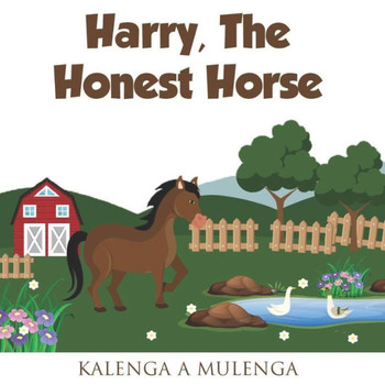 Harry The Honest Horse: A Cute Children'S Book About Horses Friendship Honesty For Ages 1-3 Ages 4-6 Ages 7-8