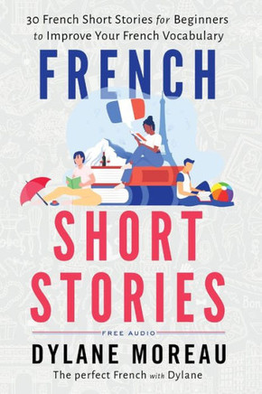 French Short Stories: Thirty French Short Stories For Beginners To Improve Your French Vocabulary