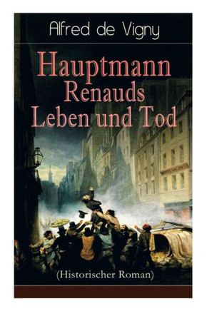 Hauptmann Renauds Leben und Tod (Historischer Roman)