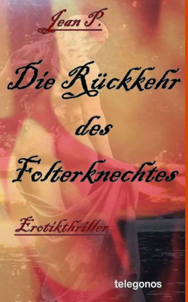 Die Rueckkehr des Folterknechtes: Erotik-Thriller