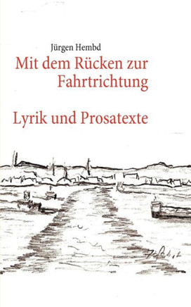 Mit dem Rücken zur Fahrtrichtung: Lyrik und Prosatexte