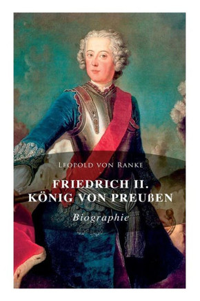 Friedrich II. König von Preußen: Biographie