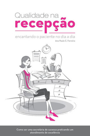 Qualidade Na Recepção: Encantando O Paciente No Dia a Dia