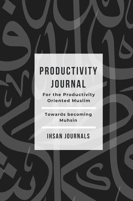 Productivity Journal - For the Productivity Oriented Muslim: Daily, Weekly & Monthly Journal