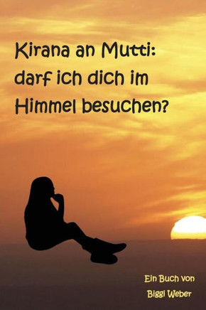 Kirana an Mutti: Darf Ich Dich Im Himmel Besuchen?