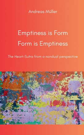 Emptiness is Form, Form is Emptiness: The Heart Sutra from a nondual perspective