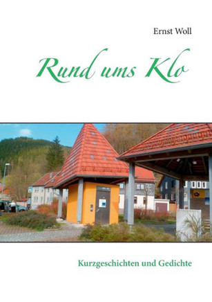Rund ums Klo: Kurzgeschichten und Gedichte