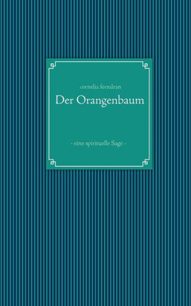 Der Orangenbaum: - eine spirituelle Sage -