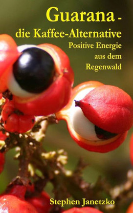 Guarana - die Kaffee-Alternative: Positive Energie aus dem Regenwald