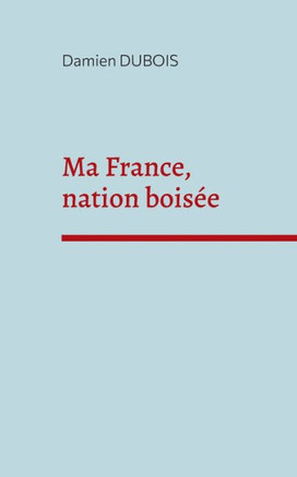 Ma France, Nation Boisée (French Edition)