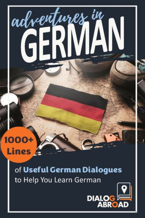 Adventures in German: 1000 Lines of Useful German Dialogues to Help You Learn German
