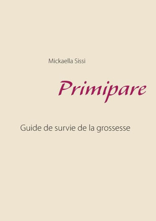 Primipare: Guide De Survie De Grossesse (French Edition)