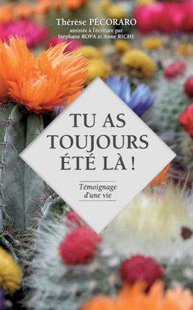 Tu As Toujours Été Là !: Témoignage D'Une Vie (French Edition)