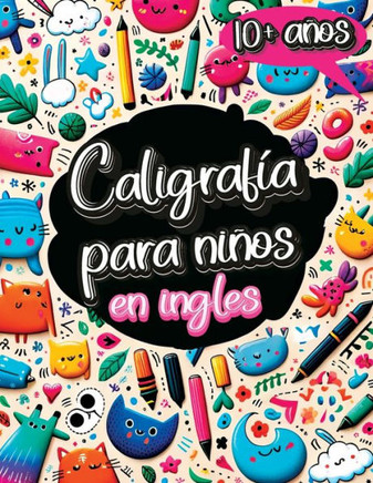 Caligrafía para Niños en Inglés de 10 Años: Cuaderno de Caligrafía y Libro para Aprender a Escribir con el Alfabeto, Números, Palabras y Frases para N