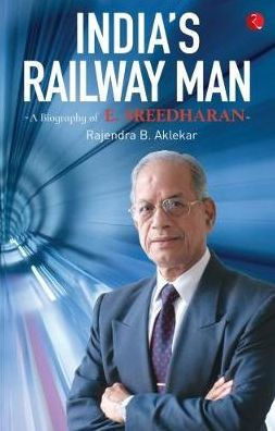 India'S Railway Man: A Biography Of E. Sreedharan