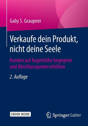 Verkaufe Dein Produkt, Nicht Deine Seele: Kunden Auf Augenhöhe Begegnen Und Abschlussquoten Erhöhen