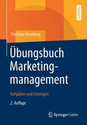 Übungsbuch Marketingmanagement: Aufgaben Und Lösungen