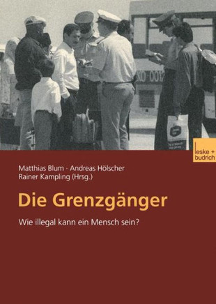 Die Grenzgänger: Wie Illegal Kann Ein Mensch Sein?