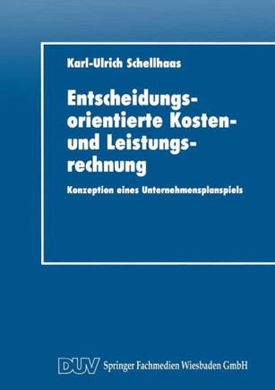 Entscheidungsorientierte Kosten- Und Leistungsrechnung: Konzeption Eines Unternehmensplanspiels