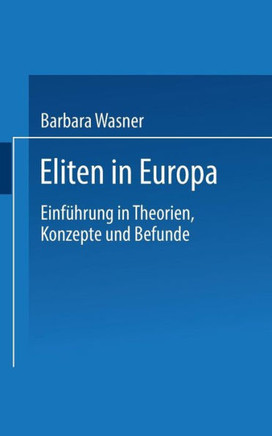 Eliten in Europa: Einführung in Theorien, Konzepte Und Befunde