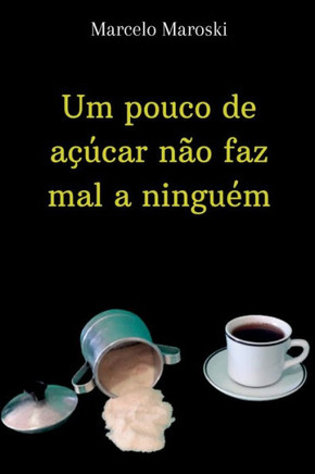 Um Pouco De Açúcar Não Faz Mal A Ninguém