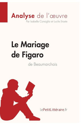 Le Mariage De Figaro De Beaumarchais (Analyse De L'Oeuvre): Analyse Complète Et Résumé Détaillé De L'Oeuvre (Fiche De Lecture) (French Edition)